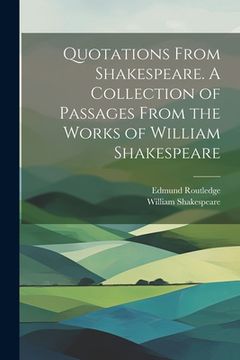 portada Quotations From Shakespeare. A Collection of Passages From the Works of William Shakespeare