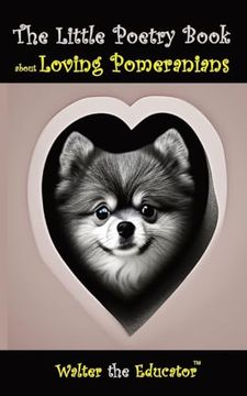 portada The Little Poetry Book About Loving Pomeranians (The Little Poetry Dogs Book) (en Inglés)