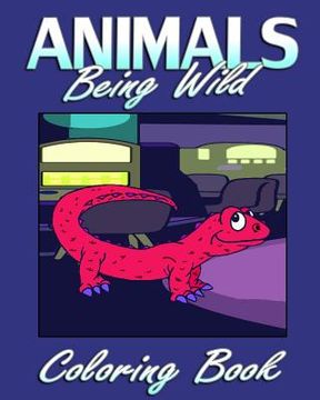 portada Animals Being Wild (Coloring Book) (en Inglés)