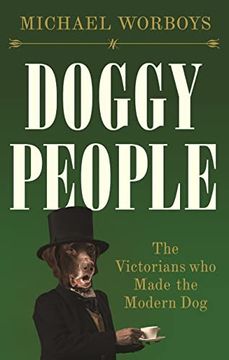 portada Doggy People: The Victorians Who Made the Modern Dog