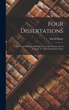 portada Four Dissertations: I. the Natural History of Religion. Ii. of the Passions. Iii. of Tragedy. Iv. of the Standard of Taste (en Inglés)