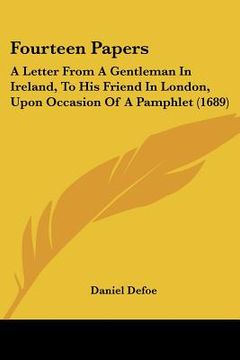 portada fourteen papers: a letter from a gentleman in ireland, to his friend in london, upon occasion of a pamphlet (1689)