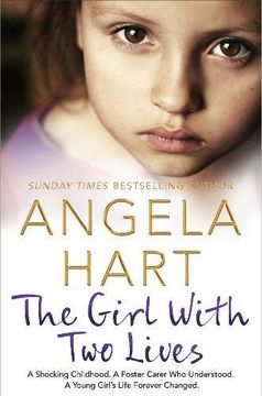 portada The Girl With Two Lives: A Shocking Childhood. A Foster Carer Who Understood. A Young Girl's Life Forever Changed (Angela Hart)