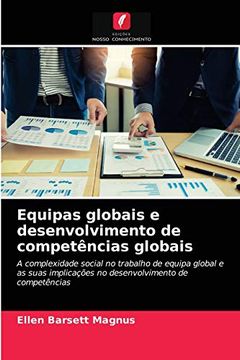 portada Equipas Globais e Desenvolvimento de Competências Globais: A Complexidade Social no Trabalho de Equipa Global e as Suas Implicações no Desenvolvimento de Competências (en Portugués)