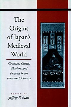 portada The Origins of Japan's Medieval World: Courtiers, Clerics, Warriors, and Peasants in the Fourteenth Century (in English)