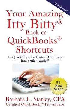 portada Your Amazing Itty BittyTM Book of QuickBooks(R) Shortcuts: 15 Simple Tips for Quicker Data Entry Into QuickBooks(R) (en Inglés)
