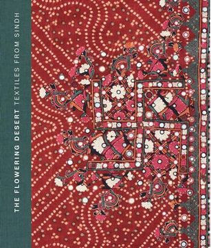 portada The Flowering Desert: Textiles From Sindh (in English)