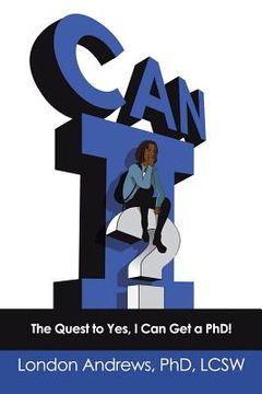 portada Can I?: The Quest to Yes, I Can Get a Phd! (en Inglés)