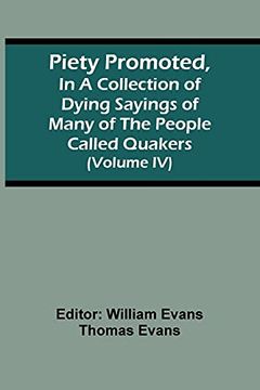 portada Piety Promoted, in a Collection of Dying Sayings of Many of the People Called Quakers (Volume iv) (en Inglés)