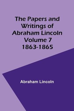 portada The Papers and Writings of Abraham Lincoln - Volume 7: 1863-1865 (en Inglés)