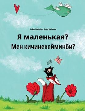 portada Ya malen'kaya? Men kicinekeyminbi?: Russian-Kyrgyz: Children's Picture Book (Bilingual Edition) (en Ruso)