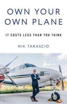 portada Own Your Own Plane: It Costs Less Than You Think (en Inglés)