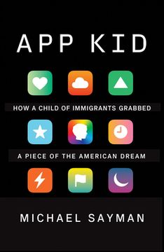 portada App Kid: How a Child of Immigrants Grabbed a Piece of the American Dream (en Inglés)