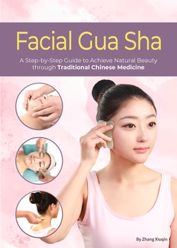 portada Facial Gua Sha: A Step-By-Step Guide to Achieve Natural Beauty Through Traditional Chinese Medicine (en Inglés)