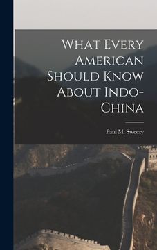 portada What Every American Should Know About Indo-China (en Inglés)
