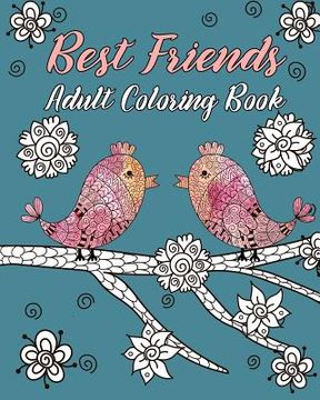 portada Best Friends Adult Coloring Book: Animals, Nature Patterns and Mandalas to Color with Touching and Humorous Quotes about Best Friends (en Inglés)