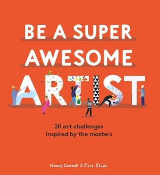 portada Be a Super Awesome Artist: 20 art Challenges Inspired by the Masters (en Inglés)