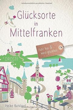 portada Glücksorte in Mittelfranken: Fahr hin und Werd Glücklich (en Alemán)