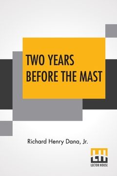 portada Two Years Before The Mast: A Personal Narrative With A Supplement By The Author And Introduction And Additional Chapter By His Son, Richard Henry (en Inglés)