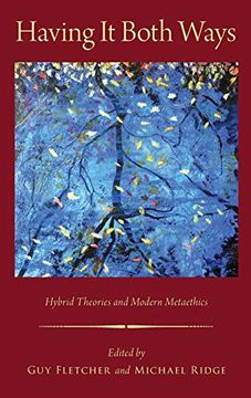 portada Having it Both Ways: Hybrid Theories and Modern Metaethics (Oxford Moral Theory) 