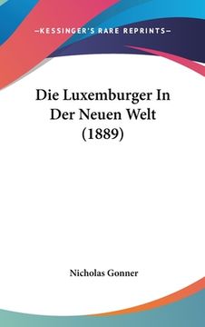 portada Die Luxemburger In Der Neuen Welt (1889) (en Alemán)