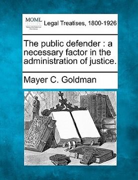 portada the public defender: a necessary factor in the administration of justice. (in English)