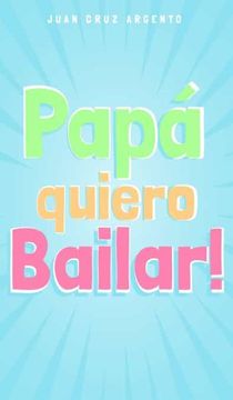 portada Papá Quiero Bailar! (in Spanish)