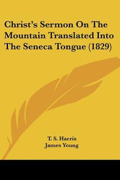 portada christ's sermon on the mountain translated into the seneca tongue (1829) (en Inglés)