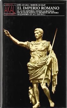 portada El Imperio Romano: El Alto Imperio, Desde la Batalla de Actium Hasta la Muerte de Severo Alejandro (31 A. C. -235 D. C. )