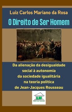 portada O Direito de Ser Homem: Da alienação da desigualdade social à autonomia da sociedade igualitária na teoria política de Jean-Jacques Rousseau (en Portugués)