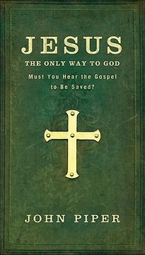 portada Jesus: The Only way to God: Must you Hear the Gospel to be Saved? (in English)