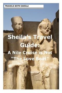 portada Sheila's Travel Guide: A Nile Cruise is Not "The Love Boat" (en Inglés)