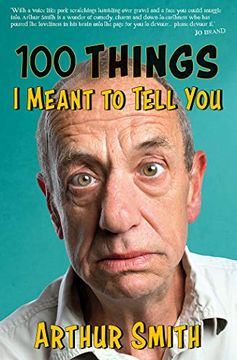 portada 100 Things i Meant to Tell You: Rants, Rhymes & Reportage From the Original Grumpy old man (en Inglés)