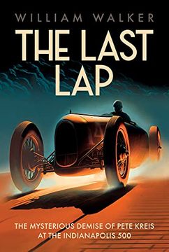 portada The Last Lap: The Mysterious Demise of Pete Kreis at the Indianapolis 500 (in English)