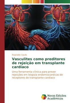 portada Vasculites como preditores de rejeição em transplante cardíaco: Uma ferramenta clínica para prever rejeições em biopsia endomiocardicas de receptores de transplante cardíaco