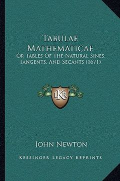 portada tabulae mathematicae: or tables of the natural sines, tangents, and secants (1671)or tables of the natural sines, tangents, and secants (167 (en Inglés)