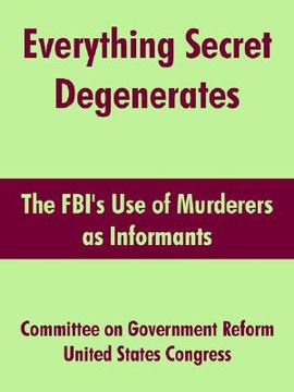 portada everything secret degenerates: the fbi's use of murderers as informants (en Inglés)