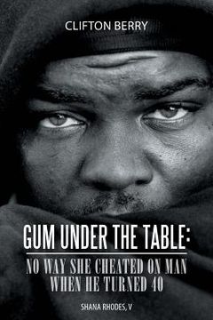 portada Gum Under the Table: No Way She Cheated on Man When He Turned 40: Shana Rhodes, V (en Inglés)