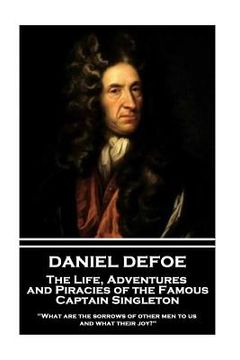 portada Daniel Defoe - The Life, Adventures and Piracies of the Famous Captain Singleton: "What are the sorrows of other men to us, and what their joy?"