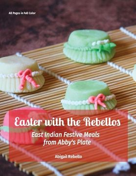 portada Easter with the Rebellos: East Indian Festive Meals from Abby's Plate (in English)