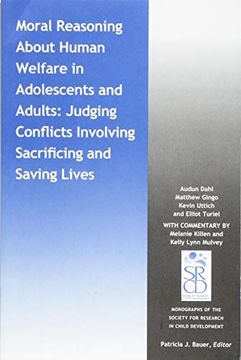 portada Moral Reasoning About Human Welfare in Adolescents and Adults: Judging Conflicts Involving Sacrificing and Saving Lives (Monographs of the Society for Research in Child Development (Mono)) (en Inglés)
