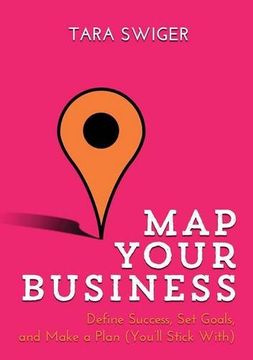 portada Map Your Business: Define Success, Set Goals, Make a Plan (You'll Stick With) (en Inglés)