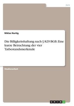 portada Die Billigkeitshaftung nach § 829 BGB. Eine kurze Betrachtung der vier Tatbestandsmerkmale (in German)