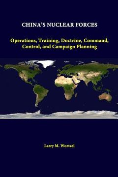 portada China's Nuclear Forces: Operations, Training, Doctrine, Command, Control, And Campaign Planning (en Inglés)