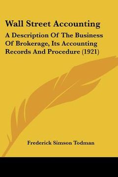 portada wall street accounting: a description of the business of brokerage, its accounting records and procedure (1921)
