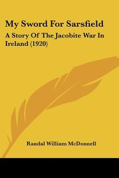 portada my sword for sarsfield: a story of the jacobite war in ireland (1920) (en Inglés)