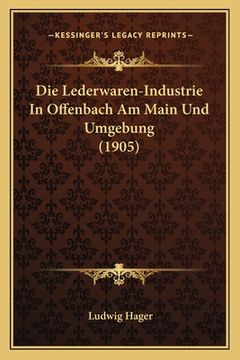 portada Die Lederwaren-Industrie In Offenbach Am Main Und Umgebung (1905) (in German)