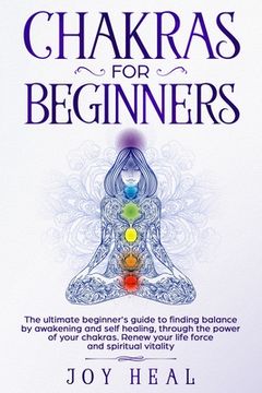 portada Chakras for Beginners: The ultimate beginner's guide to finding balance by awakening and self healing, through the power of your chakras. Ren (en Inglés)