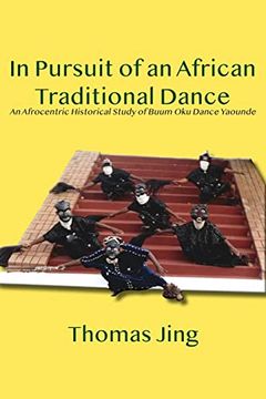 portada In Pursuit of an African Traditional Dance: An Afrocentric Historical Study of Buum Oku Dance Yaounde