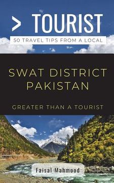 portada Greater Than a Tourist- Greater Than a Tourist- Swat District Pakistan: 50 Travel Tips from a Local (en Inglés)